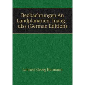 

Книга Beobachtungen An Landplanarien. Inaug.-diss (German Edition). Lehnert Georg Hermann