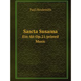 

Книга Sancta Susanna Ein Akt:Op.21/printed Music. Paul Hindemith