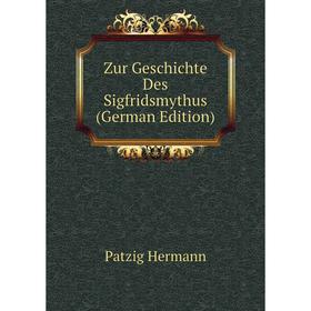 

Книга Zur Geschichte Des Sigfridsmythus (German Edition). Patzig Hermann