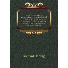 

Книга Der Moderne Spuk- U. Geisterglaube: Eine Kritik Und Erklärung Der Spiritistischen Phänomene. Ii. Teil Des Werkes Wunder Und Wissenschaft