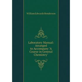 

Книга Laboratory Manual: Arranged to Accompany A Course in General Chemistry