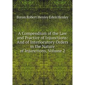 

Книга A Compendium of the Law and Practice of Injunctions: And of Interlocutory Orders in the Nature of Injunctions, Volume 2