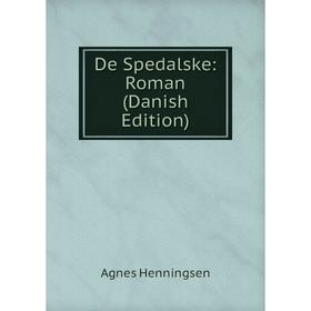 

Книга De Spedalske: Roman (Danish Edition). Agnes Henningsen