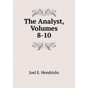 

Книга The Analyst, Volumes 8-10. Joel E. Hendricks