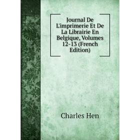 

Книга Journal De L'imprimerie Et De La Librairie En Belgique, Volumes 12-13