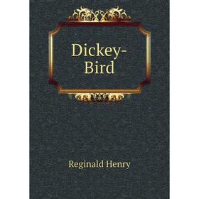 

Книга Dickey-Bird. Reginald Henry