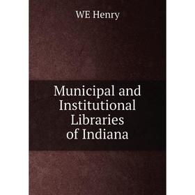 

Книга Municipal and Institutional libraries of Indiana