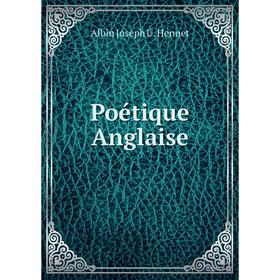 

Книга Poétique Anglaise. Albin Joseph U. Hennet