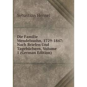 

Книга Die Familie Mendelssohn, 1729-1847: Nach Briefen Und Tagebüchern, Volume 1 (German Edition). Sebastian Hensel