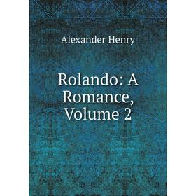 

Книга Rolando: A Romance, Volume 2. Alexander Henry