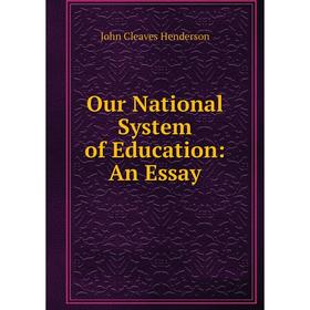 

Книга Our National System of Education: An Essay