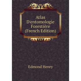 

Книга Atlas D'entomologie Forestière (French Edition). Edmond Henry