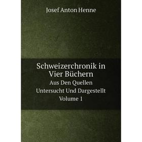 

Книга Schweizerchronik in Vier Büchern Aus Den Quellen Untersucht Und Dargestellt, Volume 1. J.A. Henne