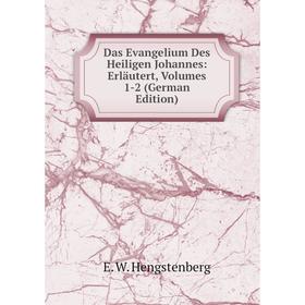 

Книга Das Evangelium Des Heiligen Johannes: Erläutert, Volumes 1-2 (German Edition). Hengstenberg Ernst Wilhelm