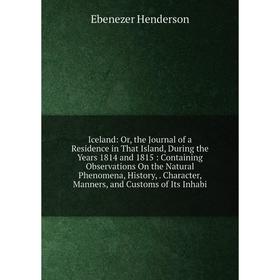 

Книга Iceland: Or, the Journal of a Residence in That Island, During the Years 1814 and 1815