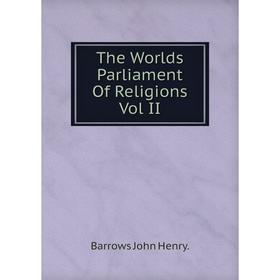 

Книга The Worlds Parliament Of Religions Vol II. Barrows John Henry.