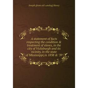 

Книга A statement of facts respecting the condition treatment of slaves, in the city of Vicksburgh and its vicinity, in the state of Mississippi