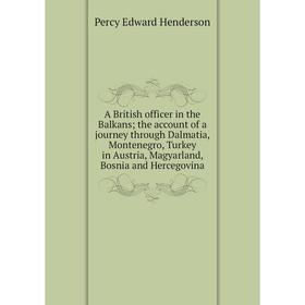 

Книга A British officer in the Balkans; the account of a journey through Dalmatia, Montenegro, Turkey in Austria, Magyarland, Bosnia and Hercegovina