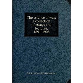 

Книга The science of war; a collection of essays and lectures, 1891-1903. G F. R. 1854-1903 Henderson