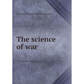 

Книга The science of war. Frederick Sleigh Roberts Roberts