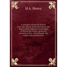 

Книга A synopsis of Jewish history from the return of the Jews from the Babylonish Captivity to the days of Herod the Great: giving an account of the.