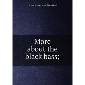 

Книга More about the black bass