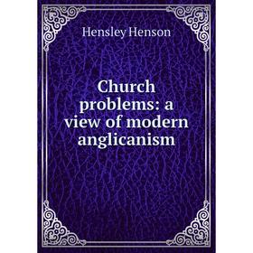 

Книга Church problems: a view of modern anglicanism. Hensley Henson