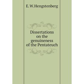 

Книга Dissertations on the genuineness of the Pentateuch. Hengstenberg Ernst Wilhelm