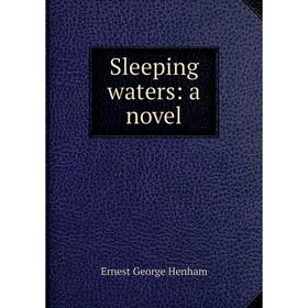 

Книга Sleeping waters: a novel. Ernest George Henham