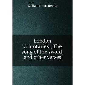 

Книга London voluntaries; The song of the sword, and other verses