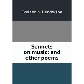 

Книга Sonnets on music: and other poems. Eveleen M Henderson