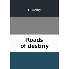 

Книга Roads of destiny. О`Генри