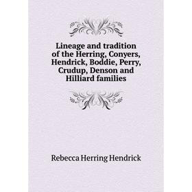 

Книга Lineage and tradition of the Herring, Conyers, Hendrick, Boddie, Perry, Crudup, Denson and Hilliard families