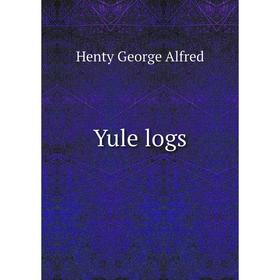 

Книга Yule logs. Henty George Alfred