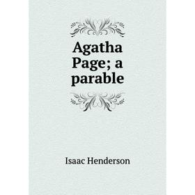 

Книга Agatha Page; a parable. Isaac Henderson