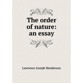 

Книга The order of nature: an essay. Lawrence Joseph Henderson