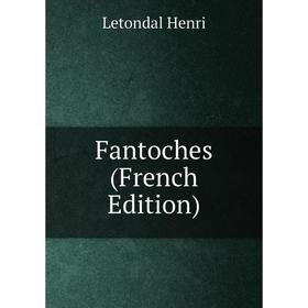 

Книга Fantoches (French Edition). Letondal Henri