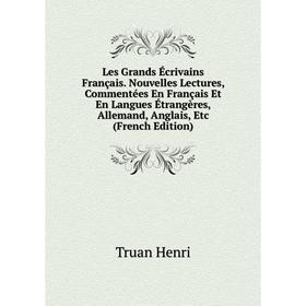 

Книга Les Grands Écrivains Français Nouvelles Lectures, Commentées en français Et En Langues Étrangères, Allemand, Anglais