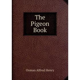 

Книга The Pigeon Book. Osman Alfred Henry