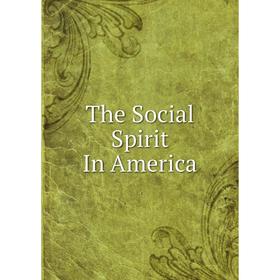 

Книга The Social Spirit In America