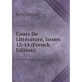 

Книга Cours De Littérature, Issues 12-14 (French Edition). Felix Hémon