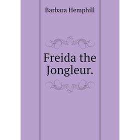 

Книга Freida the Jongleur.. Barbara Hemphill