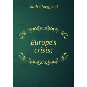 

Книга Europe's crisis; . André Siegfried