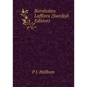 

Книга Bornholms Lafflora (Swedish Edition). P J. Hellbom