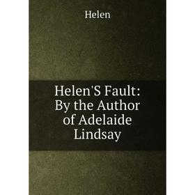 

Книга Helen'S Fault: By the Author of Adelaide Lindsay. Helen