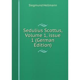 

Книга Sedulius Scottus, Volume 1, issue 1 (German Edition). Siegmund Hellmann