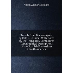 

Книга Travels from Buenos Ayres, by Potosi, to Lima