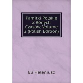 

Книга Pamitki Polskie Z Rónych Czasów, Volume 2 (Polish Edition)