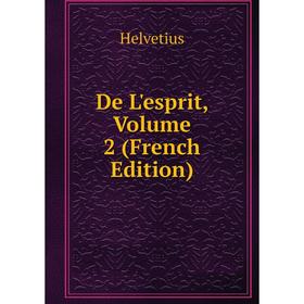 

Книга De L'esprit, Volume 2 (French Edition). Helvetius