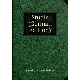 

Книга Studie (German Edition). Joseph Alexander Helfert